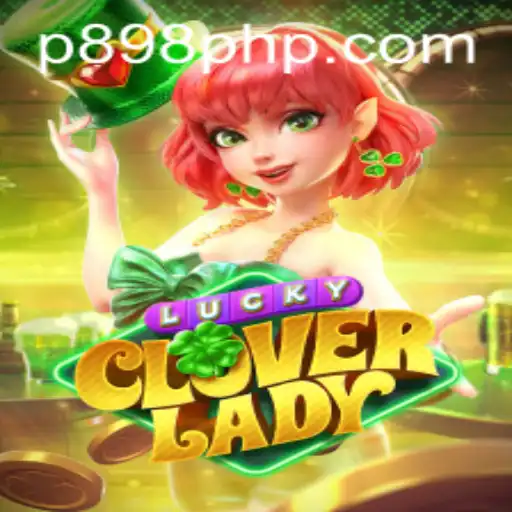 Discover LuckyCloverLady: An Enchanting Journey with P898.COM